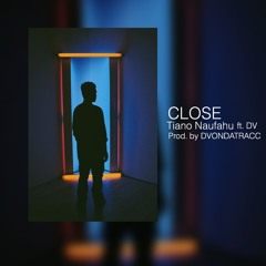 CLOSE TIANO Ft. DV