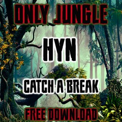 ONLYJUNGLE - 006 - HYN -  CATCH A BREAK - FREE DOWNLOAD