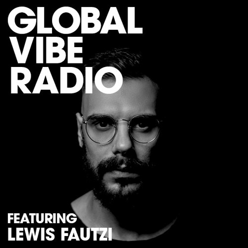Global Vibe Radio 195 Feat. Lewis Fautzi (Faut Section, PoleGroup)