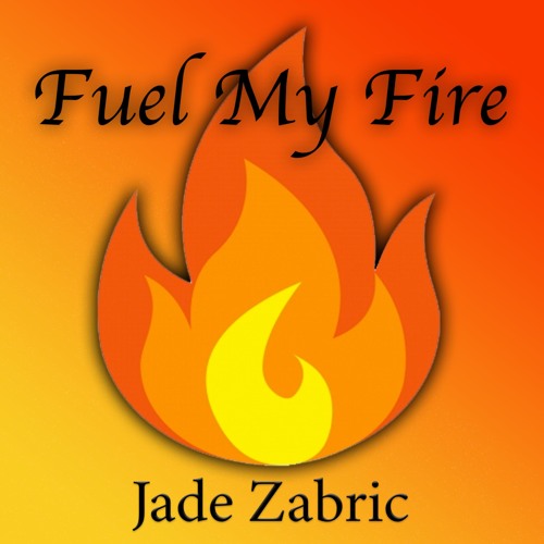 Stream Fuel My Fire by Jade Zabric Listen online for free on SoundCloud