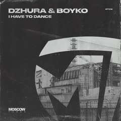 Boyko & Dzhura - I Have To Dance (Original Mix)