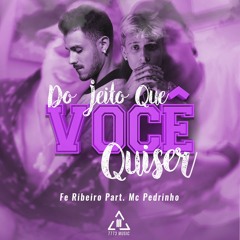 Fe Ribeiro - Do Jeito Que Você Quiser part. Mc Pedrinho