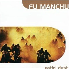 Eatin Dust - Fu Manchu