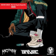 BK015 KNO/WHY & BRASTC - What That Thang Do? (Original Mix)