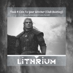 Toss A Coin To Your Witcher (Lithrium Bootleg)