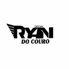 SARRA NO PENTE DA GLOCK -DJ RYAN DO COURO