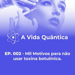 EP. 002 - Mil Motivos Para Não Usar Toxina Botulínica