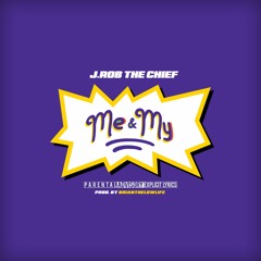 J.Rob The Chief - Me & My (Prod. by Brianthelowlife)