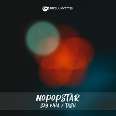 Nopopstar - Say Wha