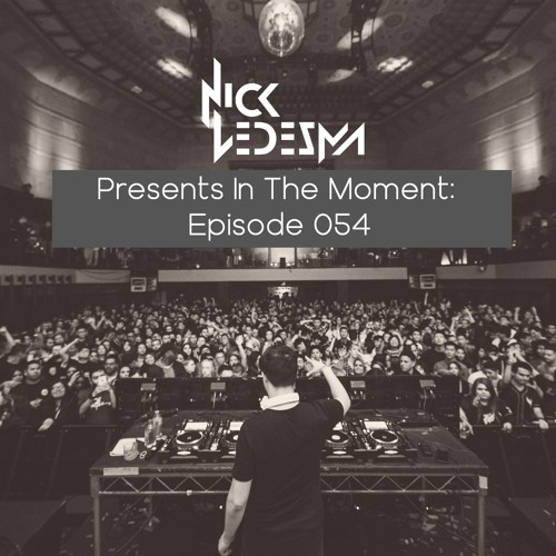 Nick Ledesma Presents In The Moment: Episode 054