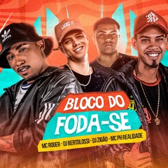 MC PH REALIDADE E MC ROGER - BLOCO DO FODA-SE [[ DJ ZIGÃO & BERTOLOSSI ]]