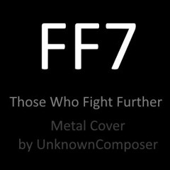 FF7 - Those Who Fight Further (Metal Cover by UnknownComposer)