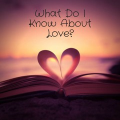 What Do I Know About Love?