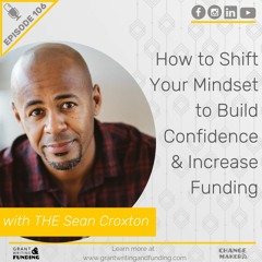 106: How to Shift Your Mindset to Build Confidence & Increase Funding with THE Sean Croxton