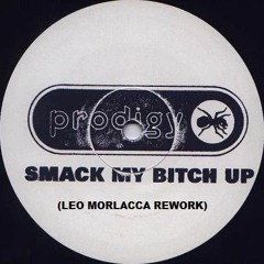 The Prodigy - Smack My Bitch Up (Leo Morlacca Hard Bootleg)[Free Download]