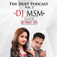 The Duet Podcast Vol. 2 - DjMsM ft. MC Prince Virk