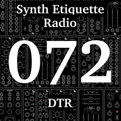 Synth Etiquette Radio | Episode 072 | DTR