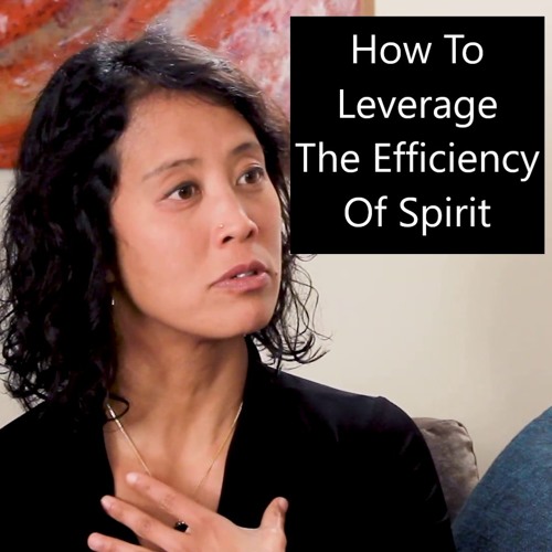 Episode 54 How To Leverage The Efficiency Of Spirit
