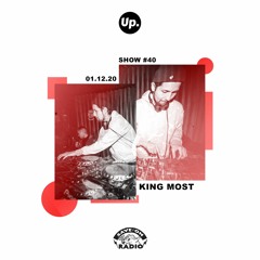Up. Radio Show #40 featuring King Most