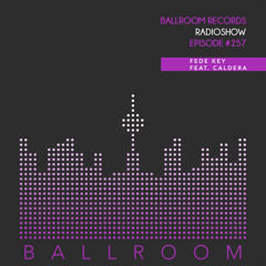 Ballroom Radio #257 /w Fede Key feat. CalDerA