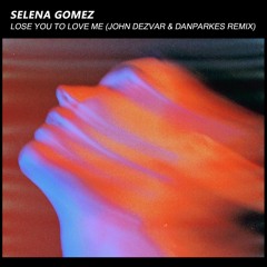 Selena Gomez - Lose You To Love Me (John Dezvar & DanParkes Remix)