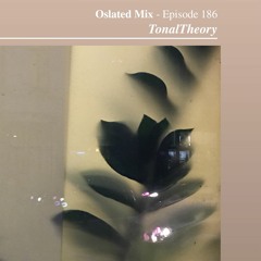 Oslated Mix Episode 186 - TonalTheory