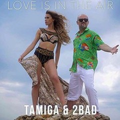 Tamiga & 2Bad - Love Is In The Air
