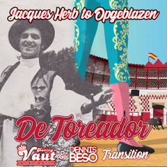 Jacques herb to Opgeblazen - De Toreador (Koning Vaut & Dennis Beso Transition)