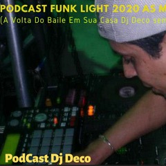 PodCast Funk Light 2020 As Mais Tocadas (A Volta Do Baile Em Sua Casa Dj Deco Sem Palavrão)