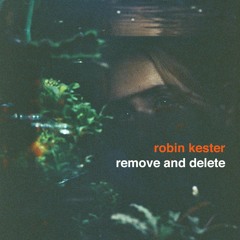 Robin Kester - Remove And Delete