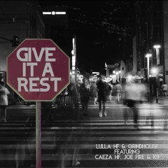 Give It A Rest Feat. Lulla HF, Grindhouse, Caeza HF, Joe Fire, K9