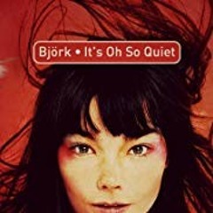Björk - It s Oh So Quiet