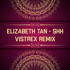 Elizabeth Tan - Shh (Vistrex Remix)