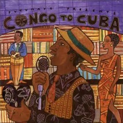 Putumayo Presents - Congo to cuba