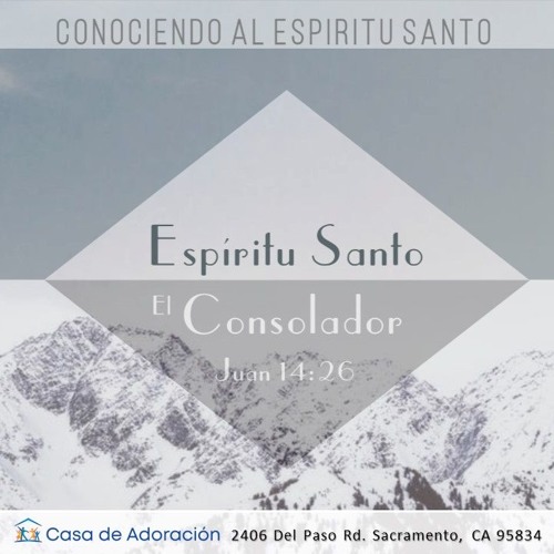 Stream episode Tema 7 - Espíritu Santo El Consolador - Juan 14:26 by Casa  de Adoración Sacramento podcast | Listen online for free on SoundCloud