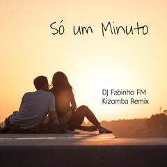 DJ Fabinho FM - Só Um Minuto (Kizomba Remix)