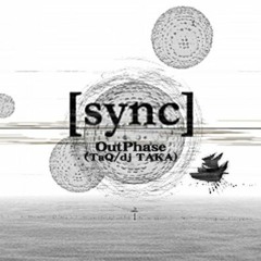 OutPhase (TaQ / dj TAKA) - sync (Extended Edit)