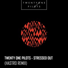 Twenty One Pilots - Stressed Out (Hastro Remix)