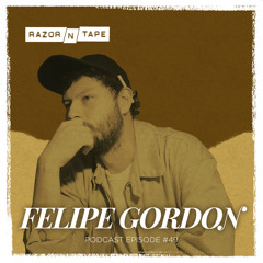 Razor-N-Tape Podcast - Episode 49: Felipe Gordon