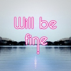 Will Be Fine - Official