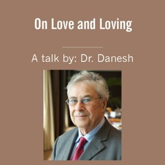 On Love and Loving - A Talk by Dr Hossain Danesh