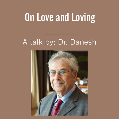 On Love and Loving - A Talk by Dr Hossain Danesh