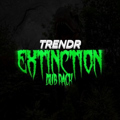 TrendR - Extinction Dub Pack (OUT NOW)