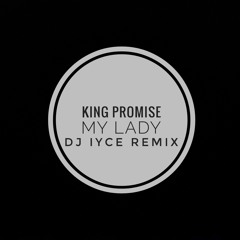 DJ IYCE X KING PROMISE _ MY LADY (RMX 2K19).mp3