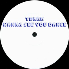 Tonbe - Wanna See You Dance - Free Download