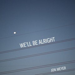We'll Be Alright