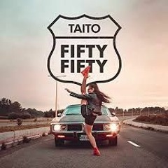 Fifty Fifty (Reni B Edit) - TAITO
