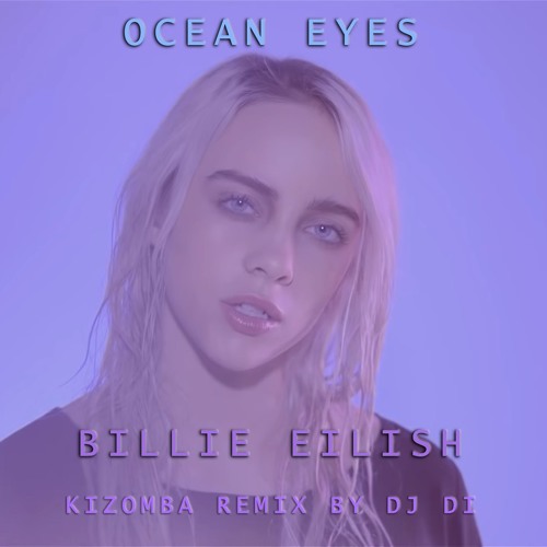 Ocean Eyes (DJ Di Kizomba remix) BUY=Full Free Download
