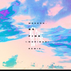 Madeon - Be Fine (morimori remix)