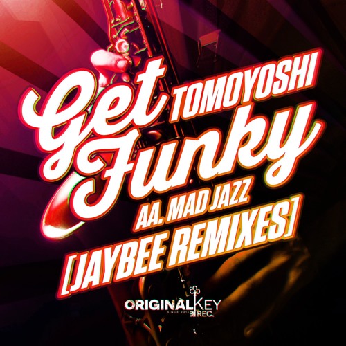 Tomoyoshi - Get Funky (Jaybee Remix) - Original Key Records